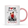 F*ck Valentine's Day I Love You Everyday - Personalized Mug - Funny Valentine's Day Gift for Her, for Him