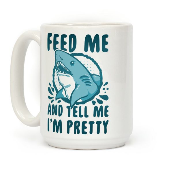 Feed Me and tell Me I'm Pretty (Shark) Coffee Mug