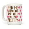 Feed Me Chocolate and Tell Me I'm Pretty Coffee Mug