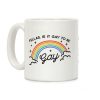 Fellas, Is It Gay To Be Gay Coffee Mug