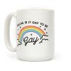 Fellas, Is It Gay To Be Gay Coffee Mug