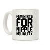 Feminists For Nipple Equality White Print Coffee Mug