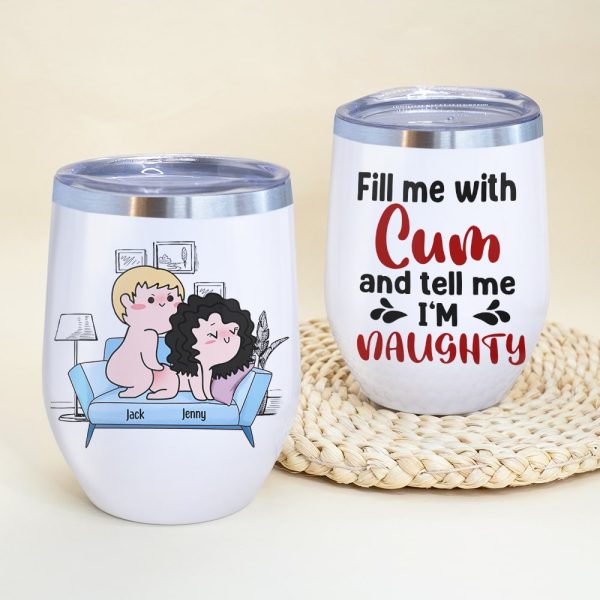 Fill Me With Cum And Tell Me I'm Naughty - Personalized Couple Tumbler - Gift For Couple