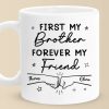 First My Brother Forever My Friend - Family Personalized Custom Mug - Gift For Family Members