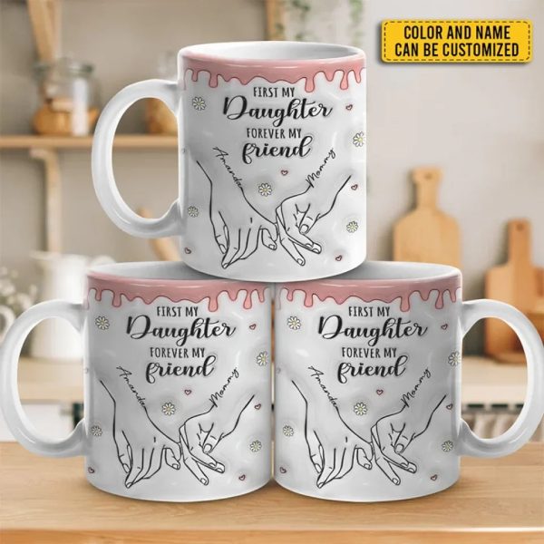 First My Daughter Forever My Friend - Family Personalized Custom 3D Inflated Effect Printed Mug - Christmas Gift For Gift For Mom, Daughter, Grandchild