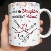 First My Daughter Forever My Friend - Personalized Custom Coffee Mug - DAU302_MG