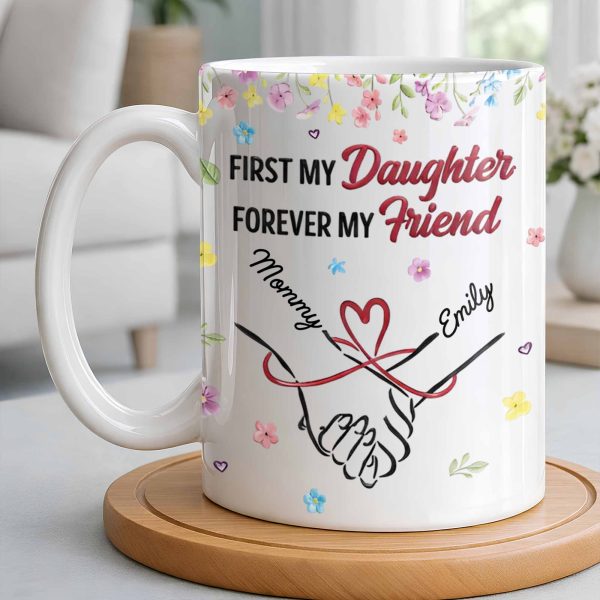 First My Daughter Forever My Friend - Personalized Custom Coffee Mug - DAU302_MG
