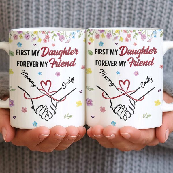 First My Daughter Forever My Friend - Personalized Custom Coffee Mug - DAU302_MG