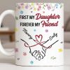 First My Daughter Forever My Friend - Personalized Custom Coffee Mug - DAU302_MG