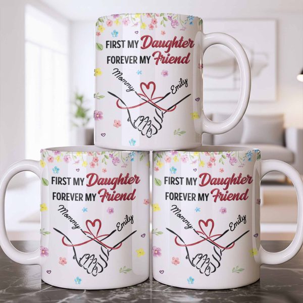 First My Daughter Forever My Friend - Personalized Custom Coffee Mug - DAU302_MG
