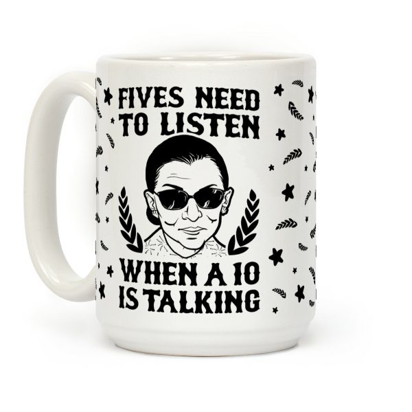 Fives Need to Listen When a 10 is Talking Coffee Mug