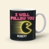 Follow You Wherever You May Go, Personalized Coffee Mug, Couple Playing Game, Gift For Her, 04htqn270623