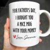 For Father's Day, I Bought You A Nice Mug With Your Money, Heart And Text - Personalized Custom Coffee Mug - DAD161_MG