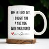 For Father's Day, I Bought You A Nice Mug With Your Money, Heart And Text - Personalized Custom Coffee Mug - DAD161_MG
