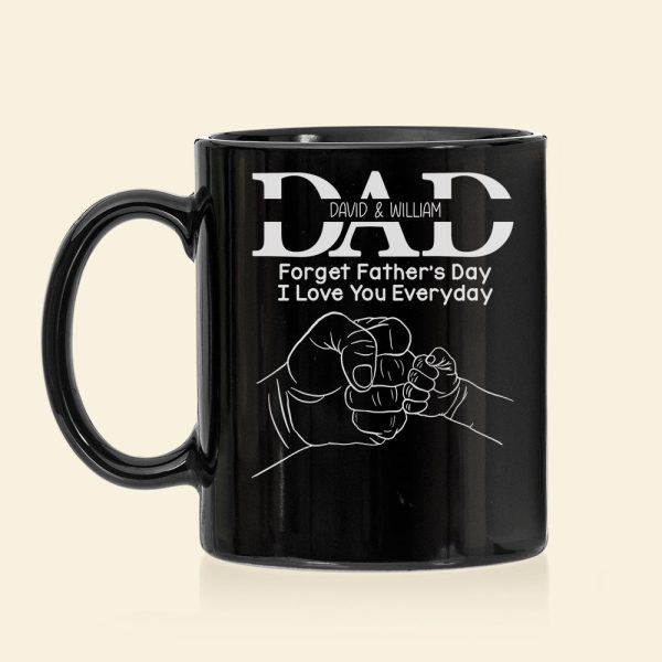 Forget Father's Day I Love You Everyday, Personalized Mug, Father's Day Gift, Gift For Dad/Grandpa/Uncle