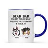 Forget Father's Day We Love You Every Day Gift For Dog Lover Personalized Mug