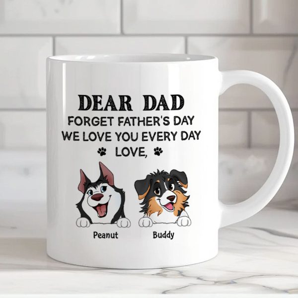 Forget Father's Day We Love You Every Day Gift For Dog Lover Personalized Mug