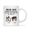 Forget Father's Day We Love You Every Day Gift For Dog Lover Personalized Mug
