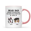 Forget Father's Day We Love You Every Day Gift For Dog Lover Personalized Mug