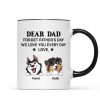 Forget Father's Day We Love You Every Day Gift For Dog Lover Personalized Mug