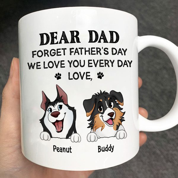Forget Father's Day We Love You Every Day Gift For Dog Lover Personalized Mug