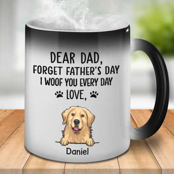 Forget Father's Day We Woof You Every Day - Gift for Dad, Funny Personalized Color Changing Dog Mug
