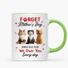 Forget Mother's Day I Own You Everyday - Personalized Mug - Gift for Cat Moms