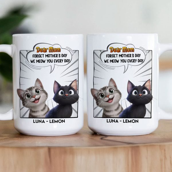 Forget Mother's Day We Meow You Every Day Cat Lovers - Personalized Mug