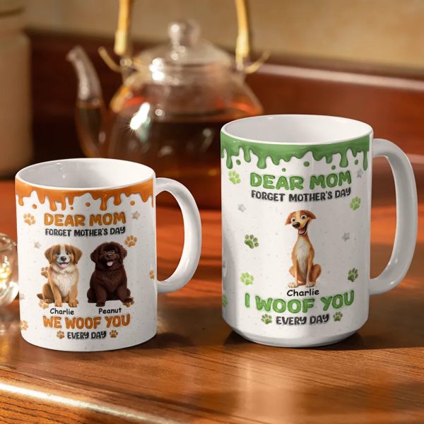 Forget Mother's Day We Woof You Everyday - Personalized White Edge-to-Edge Mug