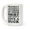 Frankly Autocorrect I'm Tired of Your Shirt and I Don't Give a Duck Coffee Mug