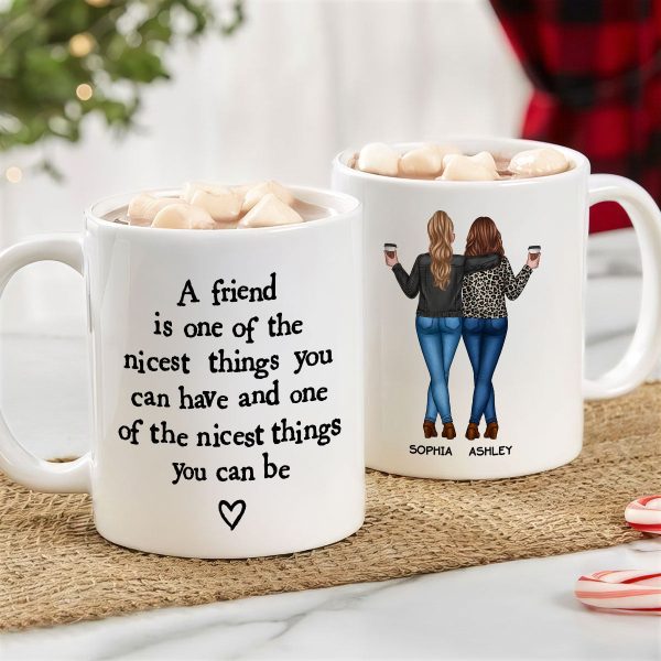 Friends Nicest Things Can Have Nicest Things Can Be Gift For Best Friends Personalized Mug