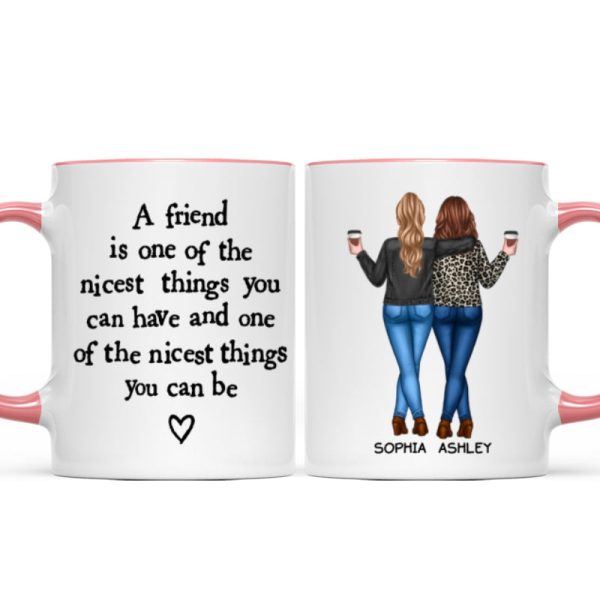 Friends Nicest Things Can Have Nicest Things Can Be Gift For Best Friends Personalized Mug