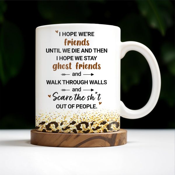 Friends Until We Die Ghost Friends Mug - Personalized Custom Coffee Mug - BST155_MG
