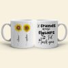 Friends Were Flowers I'd Pick You, Friend With Flower White Mug