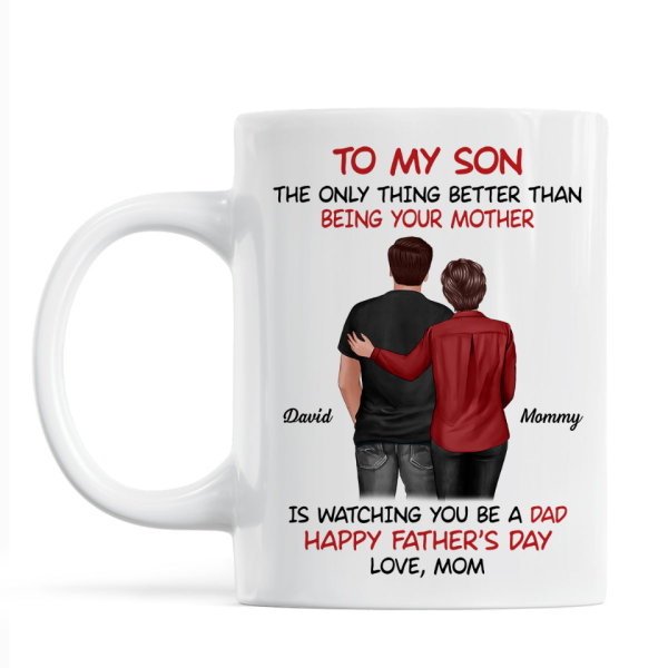From Mom To Son Watching You Be A Dad - Personalized Mug - Gift For Son