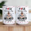 Fuck Valentine's Day I Love You Everyday - Personalized Mug