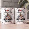 Fuck Valentine's Day I Love You Everyday - Personalized Mug