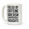 Fueled By Caffeine, Sarcasm & Inappropriate Thoughts Coffee Mug