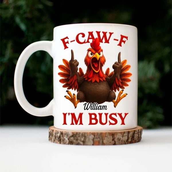Funny Chicken F-CAW-F I'm Busy - Personalized Mug