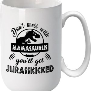 Funny Mamasaurus Coffee Mug Don't Mess With Mamasaurus You'll Get Jurasskicked Dinosaur Design, Gift for Mom from Daughter Son Kids Husband, Birthday Christmas Gift