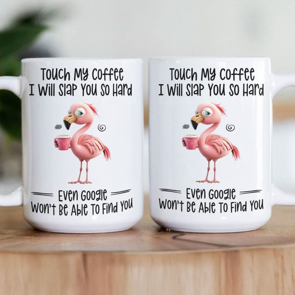 Funny Mug - Flamingo Touch My Coffee I Will Slap You So Hard - Exchange Gifts, Gag Gifts For Coworkers - Mug