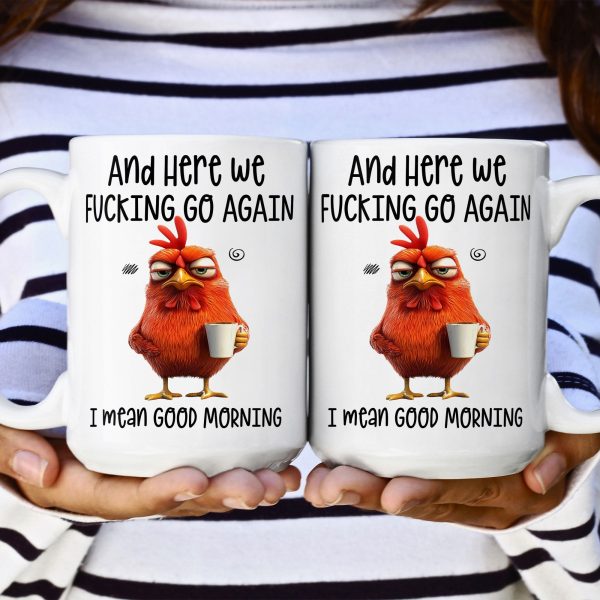 Funny Mug - Here We F*Cking Go Again I Mean Good Morning - Gifts For Coworkers, Friends, Family - Personalized Mug