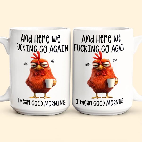 Funny Mug - Here We F*Cking Go Again I Mean Good Morning - Gifts For Coworkers, Friends, Family - Personalized Mug