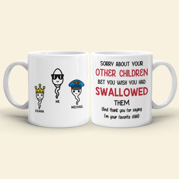Funny Sperm Mom Personalized Gifts Sorry About Your Other Children White Mug