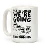 Get In Loser We're Going Freedoming Parody Coffee Mug