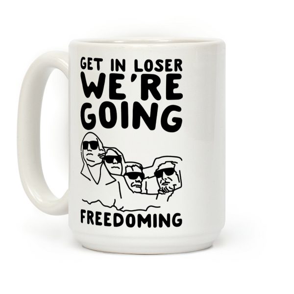 Get In Loser We're Going Freedoming Parody Coffee Mug