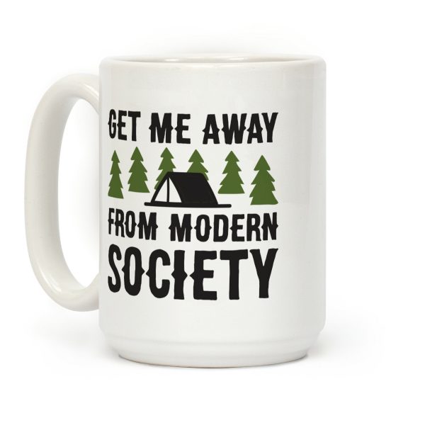 Get Me Away From Modern Society Coffee Mug
