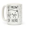 Get Meowt Of Here Coffee Mug