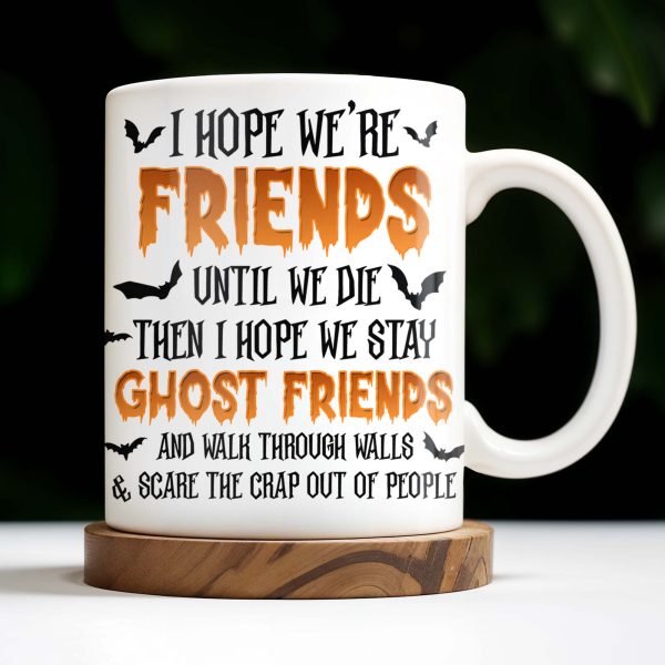 Ghost Friends, Hope We Walk Through Walls Together - Personalized Custom Coffee Mug - HALW008_MG