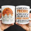Ghost Friends, Hope We Walk Through Walls Together - Personalized Custom Coffee Mug - HALW008_MG